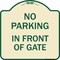 Signmission No Parking in Front of Gate Heavy-Gauge Aluminum Architectural Sign, 18" x 18", TG-1818-23805 A-DES-TG-1818-23805 - alternate 1